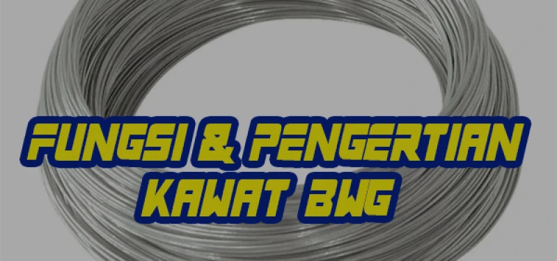 Fungsi & Pengertian Kawat BWG