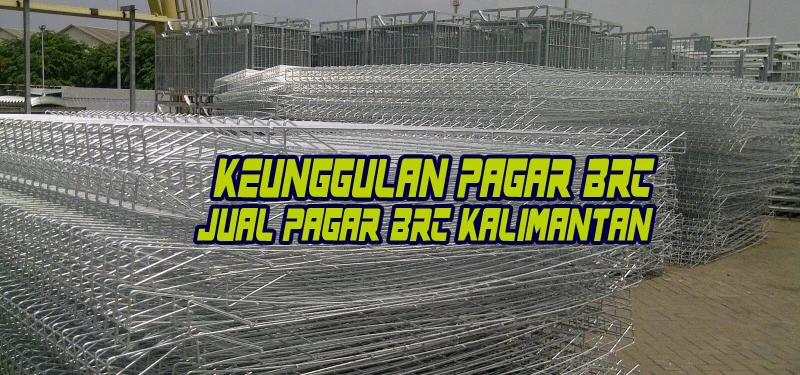 Keunggulan Pagar BRC | Jual Pagar BRC Kalimantan